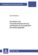 Die Reform der Fusionskontrollverordnung als ein Beispiel der europäischen Normsetzungspolitik