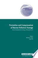 Prevention and compensation of marine pollution damage : recent developments in Europe, China and the US