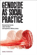 Genocide as social practice : reorganizing society under the Nazis and Argentinás military juntas