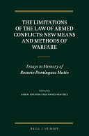 The limitations of the law of armed conflicts : new means and methods of warfare : essays in memory of Rosario Domínguez Matés