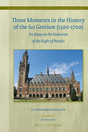 Three moments in the history of the ius gentium (1500-1700) : an essay on the evolution of the right of peoples
