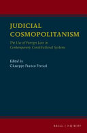 Judicial cosmopolitanism : the use of foreign law in contemporary constitutional systems