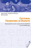 Cultural transfers in dispute : representations in Asia, Europe and the Arab World since the Middle Ages ; [ ... product of a conference ... held at Berlin's Humboldt University, November 26th - 28th, 2009]