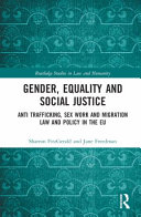 Gender, equality and social justice : anti-trafficking, sex work and migration law and policy in the EU