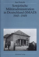 Sowjetische Militäradministration in Deutschland (SMAD) : 1945-1949 : Struktur und Funktion
