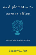 The diplomat in the corner office : corporate foreign policy