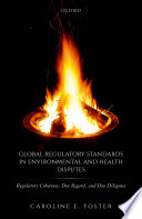 Global regulatory standards in environmental and health disputes : regulatory coherence, due regard, and due diligence