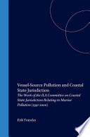 Vessel-source pollution and coastal state jurisdiction : the work of the ILA Committee on Coastal State Jurisdiction Relating to Marine Pollution (1991-2000)