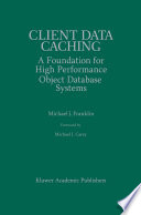 Client Data Caching : A Foundation for High Performance Object Database Systems