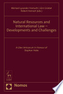 Natural resources and international law developments and challenges : a liber amicorum in honour of Stephan Hobe