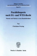 Parallelimporte nach EG- und WTO-Recht : Patente und Marken versus Handelsfreiheit