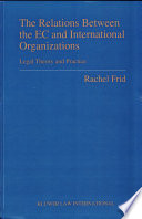 The relations between the EC and international organizations : legal theory and practice