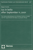 Jus in bello after September 11, 2001 : the relationship between jus ad bellum and jus in bello and the requirements for status as prisoner of war