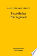 Europäisches Planungsrecht : Grundstrukturen eines Referenzgebiets des europäischen Verwaltungsrechts