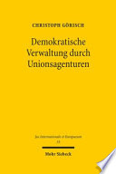 Demokratische Verwaltung durch Unionsagenturen : ein Beitrag zur Konkretisierung der europäischen Verfassungsstrukturprinzipien