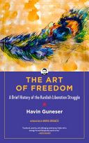 The Art of Freedom : A Brief History of the Kurdish Liberation Struggle