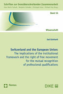 Switzerland and the European Union : the implications of the institutional framework and the right of free movement for the mutual recognition of professional qualifications
