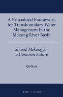 A procedural framework for transboundary water management in the Mekong River basin : shared Mekong for a common future