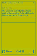 The liability for attacks against immovable cultural objects in international criminal law : the need for reform of the existing gaps in individual criminal liability