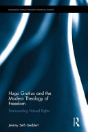 Hugo Grotius and the modern theology of freedom : transcending natural rights