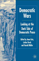 Democratic wars : looking at the dark side of democratic peace