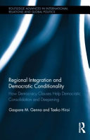 Regional integration and democratic conditionality : how democracy clauses help democratic consolidation and deepening