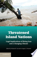 Threatened island nations : legal implications of rising seas and a changing climate