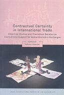 Contractual certainty in international trade : empirical studies and theoretical debates on institutional support for global economic exchanges