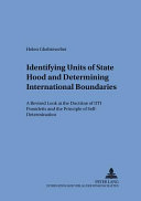 Identifying units of statehood and determining international boundaries : a revised look at the doctrine of uti possidetis and the principle of self-determination