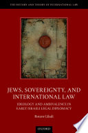 Jews, sovereignty, and international law : ideology and ambivalence in early Israeli legal diplomacy