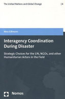 Interagency coordination during disaster : strategic choices for the UN, NGOs, and other humanitarian actors in the field