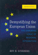 Demystifying the European Union : the enduring logic of regional integration