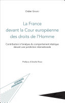 La France devant la Cour européenne des droits de l'Homme : contribution à l'analyse du comportement étatique devant une juridiction internationale