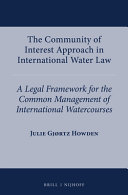 The community of interest approach in international water law : a legal framework for the common management of international watercourses