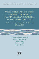 Jurisdiction, recognition and enforcement in matrimonial and parental responsibility matters : a commentary on regulation 2019/1111 (Brussels IIb)