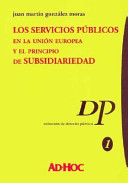 Los servicios públicos en la Unión Europea y el principio de subsidiariedad : el derecho comunitario y la permanencia de los particularismos