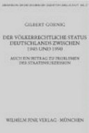 Der völkerrechtliche Status Deutschlands zwischen 1945 und 1990 : auch ein Beitrag zu Problemen der Staatensukzession