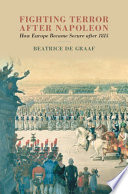 Fighting terror after Napoleon : how Europe became secure after 1815
