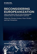 Reconsidering Europeanization : ideas and practices of (dis-)integrating Europe since the nineteenth century