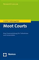Moot-Courts : eine Praxisanleitung für Teilnehmer und Veranstalter