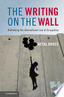 The writing on the wall : rethinking the international law of occupation