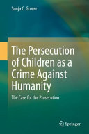 The persecution of children as a crime against humanity : the case for the prosecution