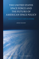 The United States Space Force and the future of American space policy : legal and policy implications