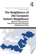 The Neighbours of the European Union's Neighbours : Diplomatic and Geopolitical Dimensions beyond the European Neighbourhood Policy
