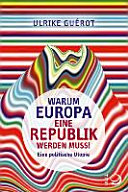 Warum Europa eine Republik werden muss! : eine politische Utopie