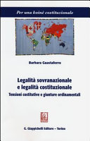 Legalità sovranazionale e legalità costituzionale : tensioni costitutive e giunture ordinamentali