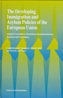 The developing immigration and asylum policies of the European Union : adopted conventions, resolutions, recommendations, decisions and conclusions