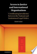 Access to justice and international organisations : coordinating jurisdiction between the national and institutional legal orders