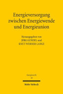 Energieversorgung zwischen Energiewende und Energieunion : neue Impulse, neue Konflikte? : Tagungsband der Siebten Bayreuther Energierechtstage 2016