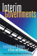 Interim governments : institutional bridges to peace and democracy?